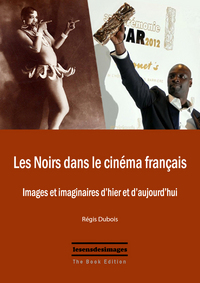 Les Noirs dan le cinéma français : images et imaginaires d'hier et d'aujourd'hui