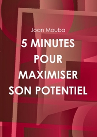 5 MINUTES POUR MAXIMISER SON POTENTIEL