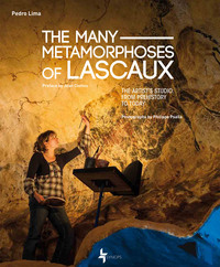 THE MANY METAMORPHOSES OF LASCAUX - THE ARTIST'S STUDIO, FROM PREHISTORY TO TODAY