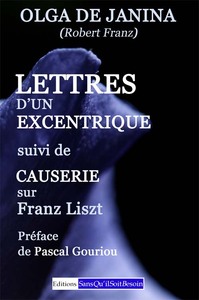 Lettres d'un excentrique suivi de Causerie sur Franz Liszt