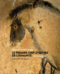 CHAUVET- PONT D ARC - LE PREMIER CHEF-D'OEUVRE DE L'HUMANITE : 2EME EDITION
