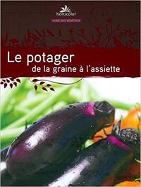 LE POTAGER, DE LA GRAINE A L'ASSIETTE