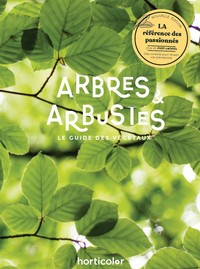 ARBRES & ARBUSTES - LE GUIDE DES VEGETAUX