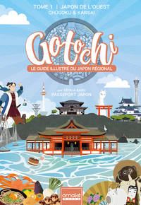 GOTOCHI - Le Guide illustré du Japon régional - Tome 1 Japon de l'ouest Chugoku & Kansai