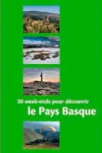 30 WEEK-ENDS POUR DECOUVRIR LE PAYS BASQUE