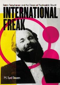 INTERNATIONAL FREAK : ROBIN FARQUHARSON AND THE DREAM OF PSYCHEDELIC REVOLT /ANGLAIS