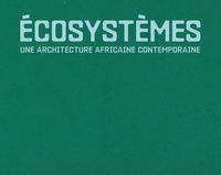 ECOSYSTEMES: UNE ARCHITECTURE AFRICAINE CONTEMPORAINE