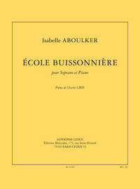 ISABELLE ABOULKER: ECOLE BUISSONNIERE (3'15'') POUR SOPRANO ET PIANO (POEME C. CROS)