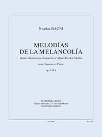 BACRI: MELODIAS DE LA MELANCOLIA (15') 4 CHANSONS SUR DES PAROLES D'ALVARO ESCOBAR MOLINA, POUR SOPR