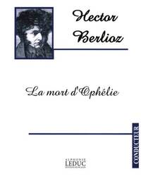 BERLIOZ LEGOUVE MORT D'OPHELIE TRISTIA CHOIR & ORCHESTRA SCORE