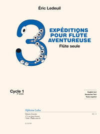 LEDEUIL: 3 EXPEDITIONS POUR FLUTE AVENTUREUSE POUR FLUTE SEULE (FIN DE CYCLE 1) (4E) (TEXTE FRANCAIS