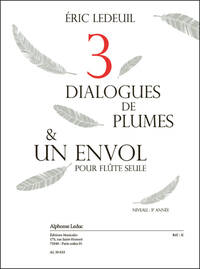 LEDEUIL: TROIS DIALOGUES DE PLUMES ET UN ENVOL (3E) (2'20'') POUR FLUTE SEULE