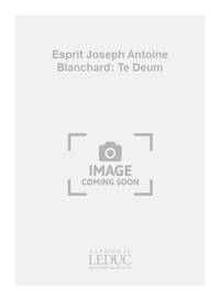 ESPRIT JOSEPH ANTOINE BLANCHARD: TE DEUM (CHORAL-MIXED ACCOMPANIED)