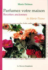 Parfumez votre maison - Recettes anciennes de Marie-Tisane