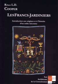 Les Francs-Jardiniers - Introduction aux origines et l'histoire d'un ordre méconnu