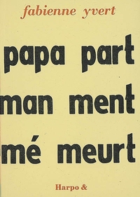 PAPA PART, MAMAN MENT, MEME MEURT
