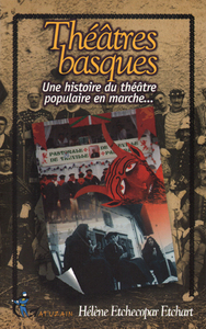THEATRES BASQUES - UNE HISTOIRE DU THEATRE POPULAIRE EN MARCHE
