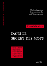 Dans le secret des mots - Dictionnaire pratique des 150 mots cles et plus de la Franc-Maçonnerie