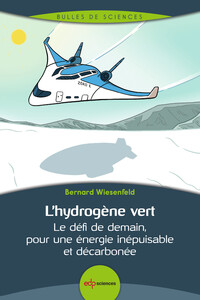 L'HYDROGENE VERT - LE DEFI DE DEMAIN, POUR UNE ENERGIE INEPUISABLE ET DECARBONEE