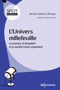 L'UNIVERS MILLEFEUILLE - LE COSMOS, LA BIOSPHERE ET LA SOCIETE S'AUTO-ORGANISENT