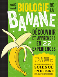 LA BIOLOGIE DE LA BANANE - DECOUVRIR ET APPRENDRE EN 22 EXPERIENCES