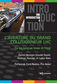 L'aventure du grand collisionneur LHC du big bang au boson de Higgs