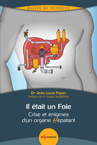 IL ETAIT UN FOIE - CRISE ET ENIGMES D'UN ORGANE HEPATANT