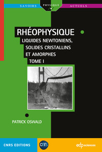 RHEOPHYSIQUE - TOME 1 - LIQUIDES NEWTONIENS, SOLIDES CRISTALLINS ET AMORPHES