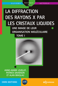 LA DIFFRACTION DES RAYONS X PAR LES CRISTAUX LIQUIDES - TOME 1 - UNE IMAGE DE LEUR ORGANISATION MOLE