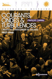 COURANTS, ONDES ET TURBULENCES - L'INSTITUT ELECTROTECHNIQUE DE TOULOUSE, 1907-1968