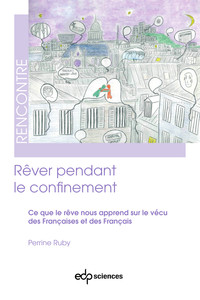 REVER PENDANT LE CONFINEMENT - CE QUE LE REVE NOUS APPREND SUR LE VECU DES FRANCAISES ET DES FRANCAI