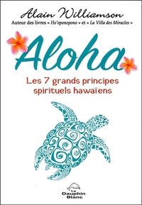 ALOHA - LES 7 GRANDS PRINCIPES SPIRITUELS HAWAIENS