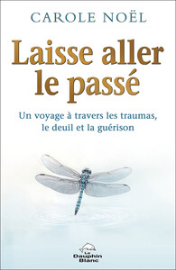 Laisse aller le passé - Un voyage à travers les traumas, le deuil et la guérison