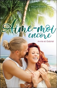 Aime-moi encore - Annie et Gabriel Tome 2