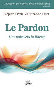 Le Pardon - Une voie vers la liberté Volume 1