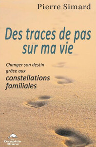 Des traces de pas sur ma vie - Changer son destin grâce aux constellations familiales