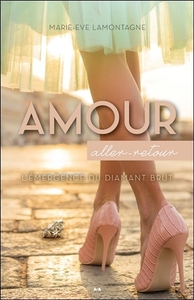 Amour - Aller-retour - L'émergence du diamant brut