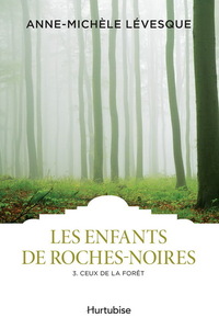 LES ENFANTS DE ROCHES-NOIRES T 03 CEUX DE LA FORET