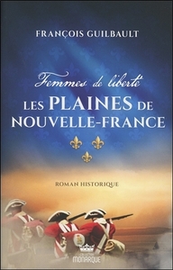 Femmes de liberté - Les plaines de Nouvelle-France Tome 1