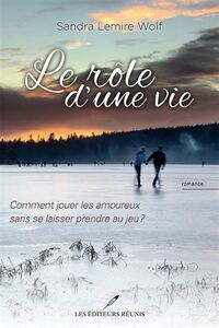 LE ROLE D'UNE VIE. COMMENT JOUER LES AMOUREUX SANS SE LAISSER