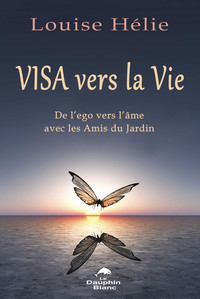 Visa vers la Vie - De l'ego vers l'âme avec les Amis du Jardin