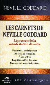 LES CARNETS DE NEVILLE GODDARD - LES SECRETS DE LA MANIFESTATION DEVOILES