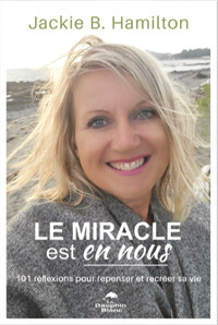 LE MIRACLE EST EN NOUS - 101 REFLEXIONS POUR REPENSER ET RECREER SA VIE