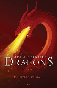 LES 5 DERNIERS DRAGONS - T01 - LES 5 DERNIERS DRAGONS - INTEGRALE - VOL01