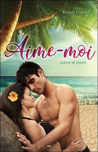 Aime-moi - Justine et David Tome 1