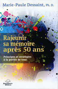 RAJEUNIR SA MEMOIRE APRES 50 ANS - PRINCIPES ET STRATEGIES A LA PORTEE DE TOUS