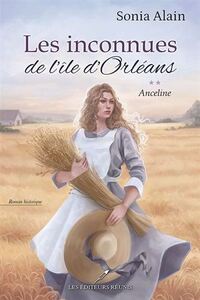 LES INCONNUES DE L'ILE D'ORLEANS V 02 ANCELINE