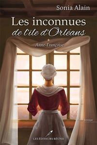 LES INCONNUES DE L'ILE D'ORLEANS V 01 ANNE-FRANCOISE