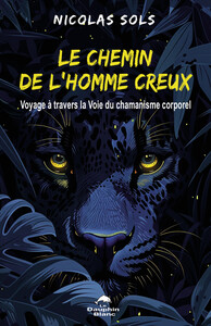 LE CHEMIN DE L'HOMME CREUX - VOYAGE A TRAVERS LA VOIE DU CHAMANISME CORPOREL