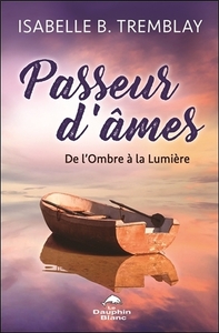 PASSEUR D'AMES - DE L'OMBRE A LA LUMIERE